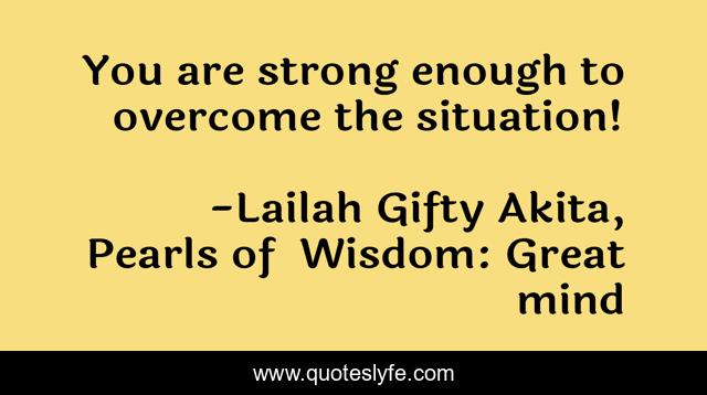 You are strong enough to overcome the situation!