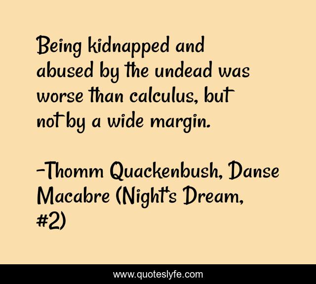 Being kidnapped and abused by the undead was worse than calculus, but not by a wide margin.
