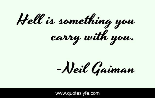 Hell is something you carry with you.