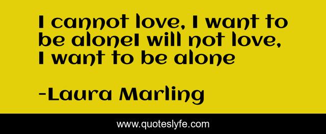 I cannot love, I want to be aloneI will not love, I want to be alone