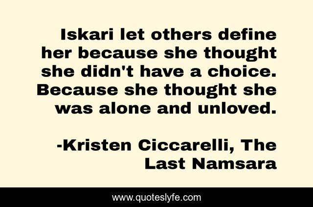 Iskari let others define her because she thought she didn't have a choice. Because she thought she was alone and unloved.