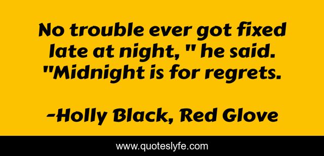 No trouble ever got fixed late at night, 