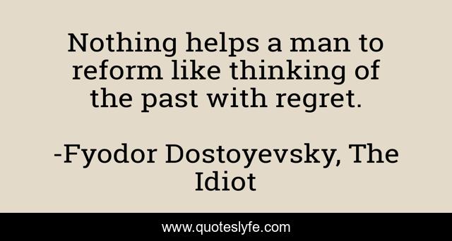 Nothing helps a man to reform like thinking of the past with regret.