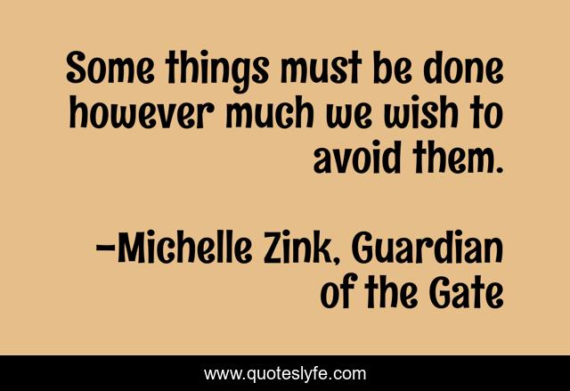 Some things must be done however much we wish to avoid them.