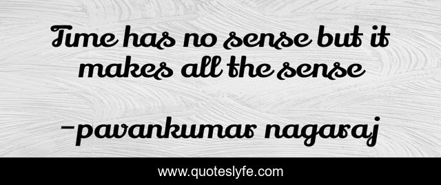 Time has no sense but it makes all the sense