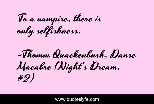 To a vampire, there is only selfishness.