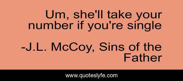 Um, she'll take your number if you're single