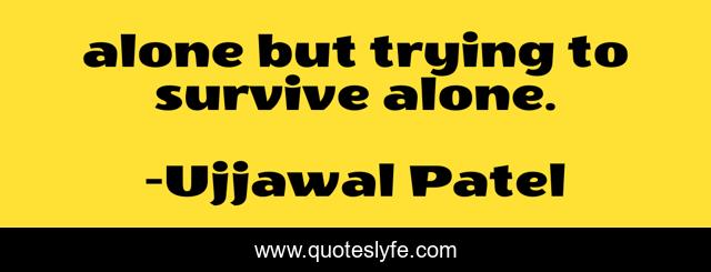 alone but trying to survive alone.