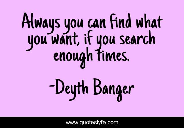 Always you can find what you want, if you search enough times.