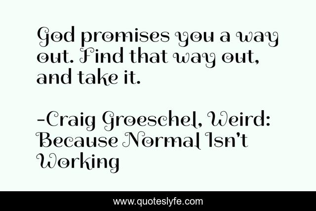 God promises you a way out. Find that way out, and take it.