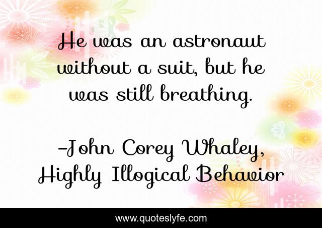 He was an astronaut without a suit, but he was still breathing.