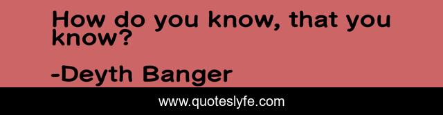 How do you know, that you know?