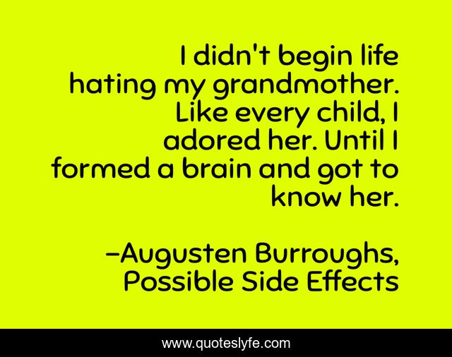 I didn't begin life hating my grandmother. Like every child, I adored her. Until I formed a brain and got to know her.