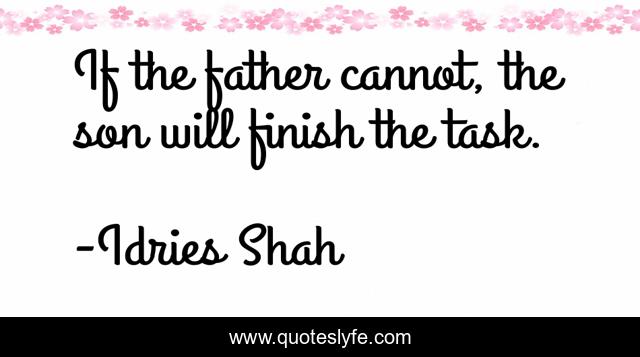 If the father cannot, the son will finish the task.