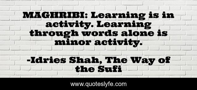 MAGHRIBI: Learning is in activity. Learning through words alone is minor activity.