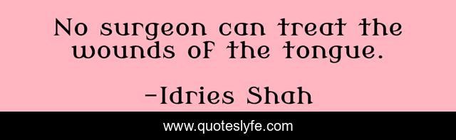 No surgeon can treat the wounds of the tongue.