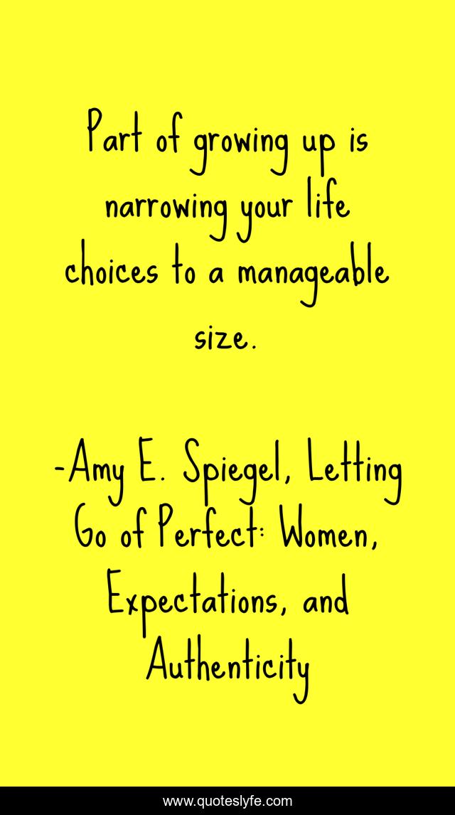 Part of growing up is narrowing your life choices to a manageable size.