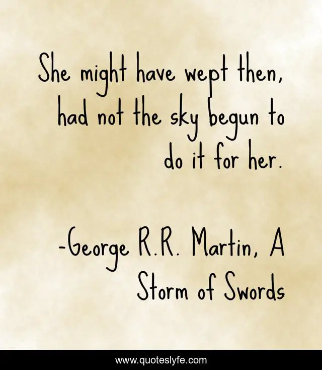 She might have wept then, had not the sky begun to do it for her.
