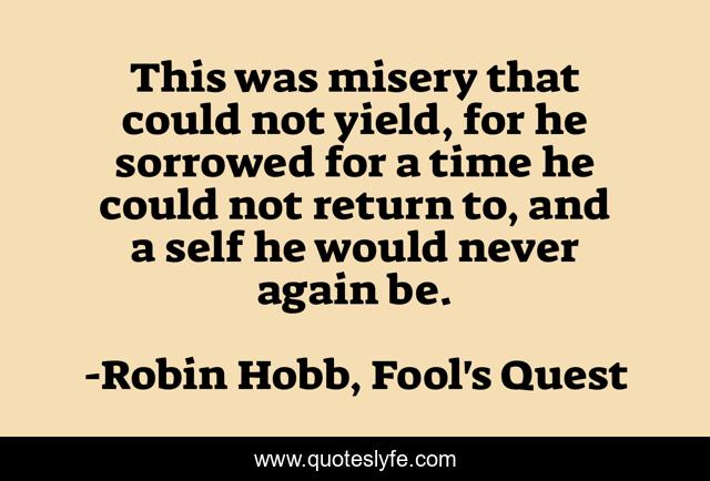 This was misery that could not yield, for he sorrowed for a time he could not return to, and a self he would never again be.