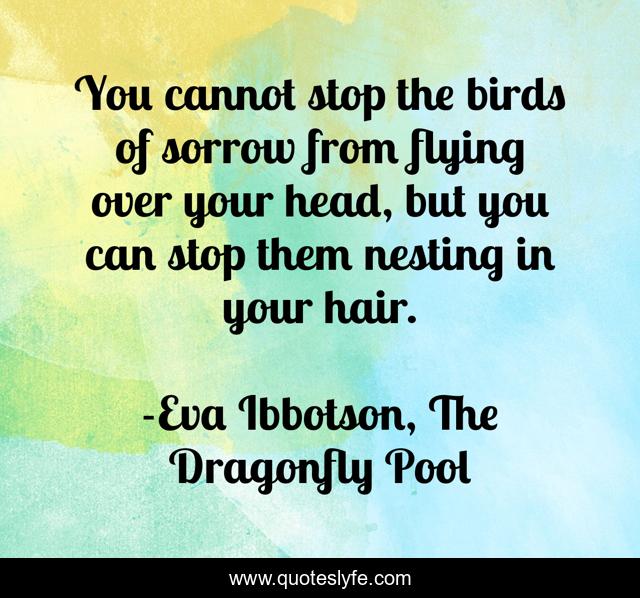 You cannot stop the birds of sorrow from flying over your head, but you can stop them nesting in your hair.