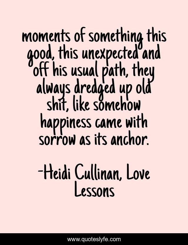 moments of something this good, this unexpected and off his usual path, they always dredged up old shit, like somehow happiness came with sorrow as its anchor.