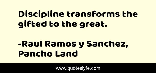 Discipline transforms the gifted to the great.