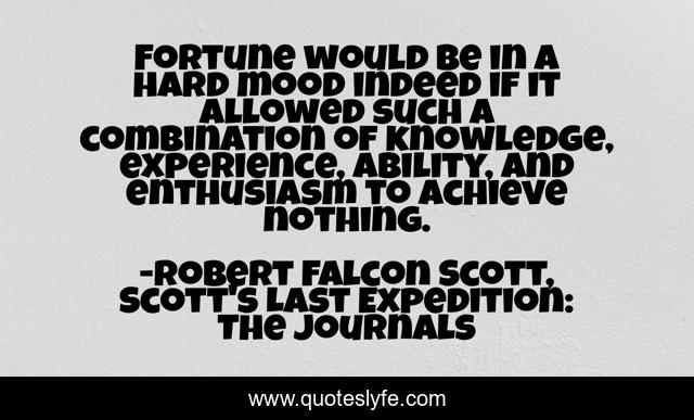 Fortune would be in a hard mood indeed if it allowed such a combination of knowledge, experience, ability, and enthusiasm to achieve nothing.
