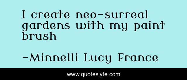 I create neo-surreal gardens with my paint brush