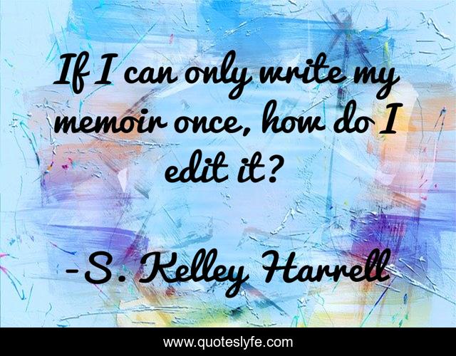 If I can only write my memoir once, how do I edit it?