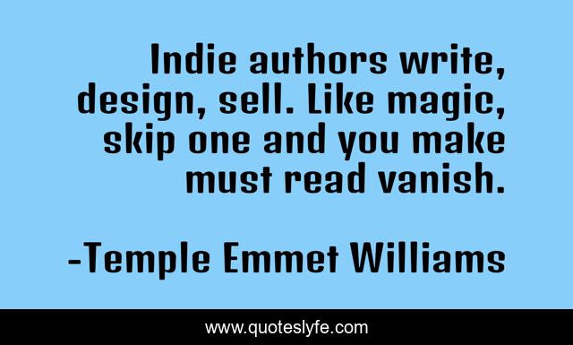 Indie authors write, design, sell. Like magic, skip one and you make must read vanish.