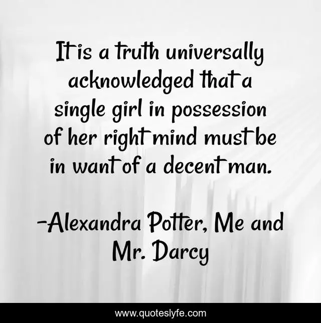 It is a truth universally acknowledged that a single girl in possession of her right mind must be in want of a decent man.