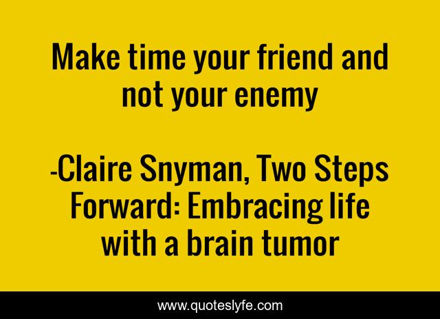 Make time your friend and not your enemy
