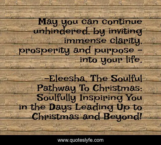 May you can continue unhindered, by inviting immense clarity, prosperity and purpose - into your life.