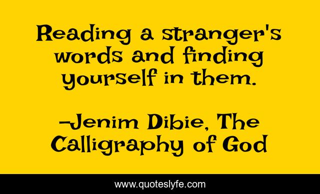Reading a stranger's words and finding yourself in them.