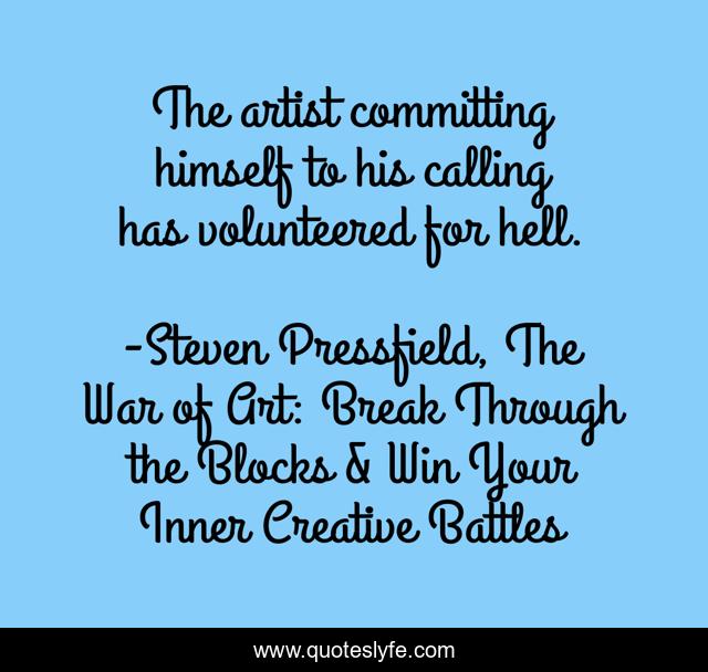 The artist committing himself to his calling has volunteered for hell.