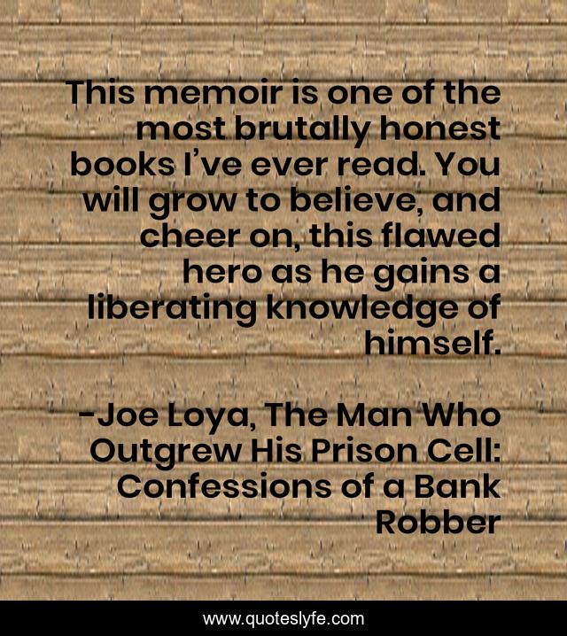 This memoir is one of the most brutally honest books I’ve ever read. You will grow to believe, and cheer on, this flawed hero as he gains a liberating knowledge of himself.