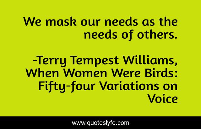 We mask our needs as the needs of others.