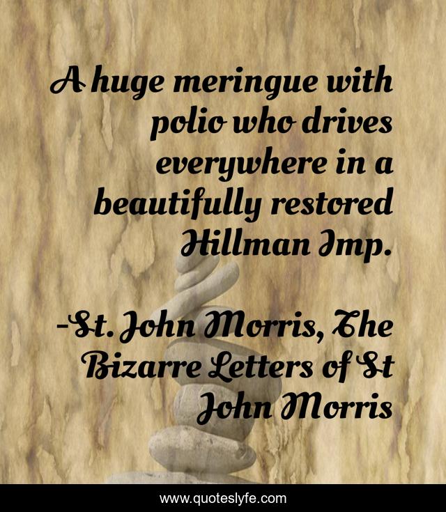 A huge meringue with polio who drives everywhere in a beautifully restored Hillman Imp.