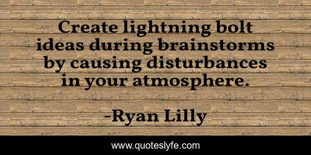 Create lightning bolt ideas during brainstorms by causing disturbances in your atmosphere.