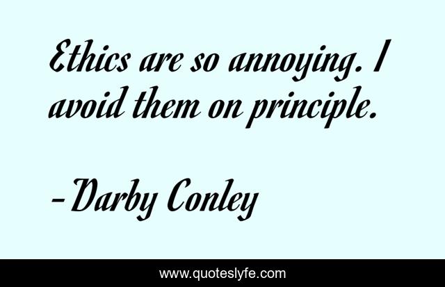 Ethics are so annoying. I avoid them on principle.