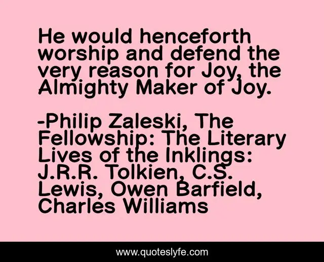 He would henceforth worship and defend the very reason for Joy, the Almighty Maker of Joy.