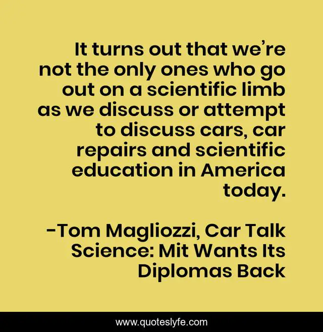 It turns out that we’re not the only ones who go out on a scientific limb as we discuss or attempt to discuss cars, car repairs and scientific education in America today.