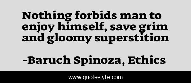 Nothing forbids man to enjoy himself, save grim and gloomy superstition