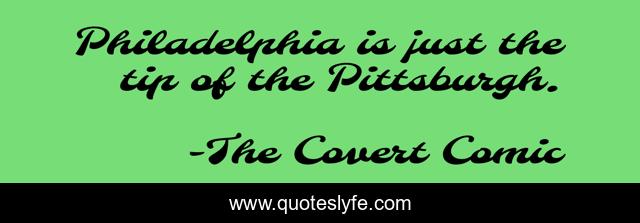 Philadelphia is just the tip of the Pittsburgh.