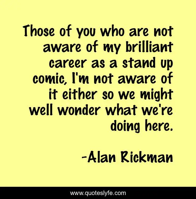 Those of you who are not aware of my brilliant career as a stand up comic, I'm not aware of it either so we might well wonder what we're doing here.