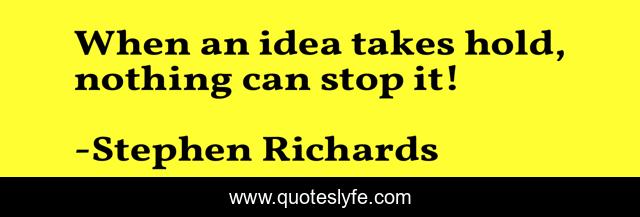 When an idea takes hold, nothing can stop it!