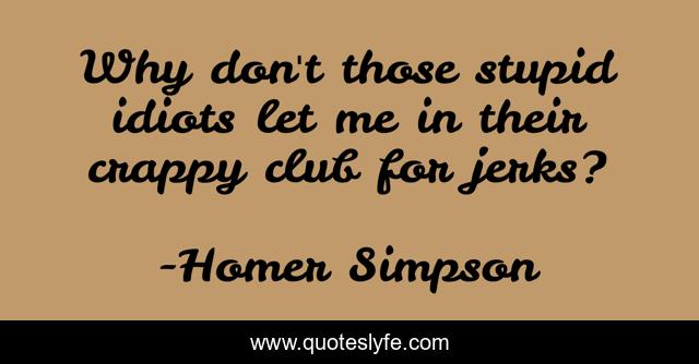 Why don't those stupid idiots let me in their crappy club for jerks?