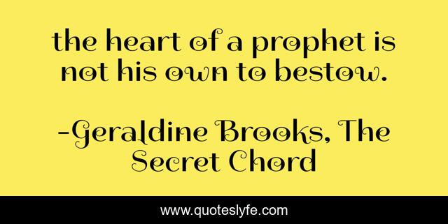 the heart of a prophet is not his own to bestow.