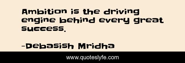 Ambition is the driving engine behind every great success.