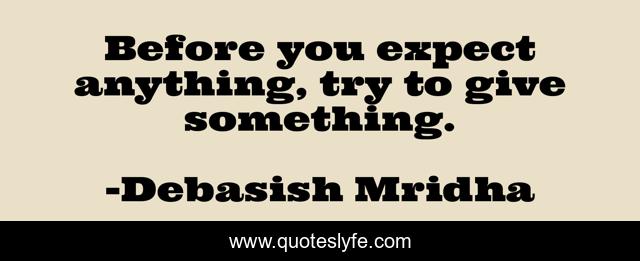 Before you expect anything, try to give something.